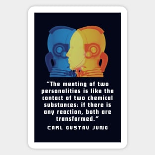 Robots with Carl Jung quote: The meeting of two personalities is like the contact of two chemical substances: Magnet